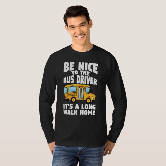 Bus Driving Be Nice To The School Bus Driver Tシャツ (正面フル)