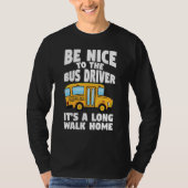 Bus Driving Be Nice To The School Bus Driver Tシャツ (正面)