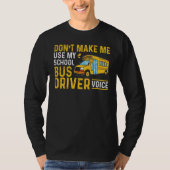 Bus Driving Don't Make Me Use My School Bus Driver Tシャツ (正面)