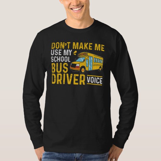 Bus Driving Don't Make Me Use My School Bus Driver Tシャツ (正面)