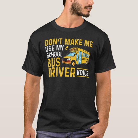 Bus Driving Don't Make Me Use My School Bus Driver Tシャツ (正面)