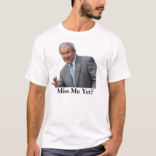 bush3は、私をまだ恋しく思っていますか。 tシャツ (正面)