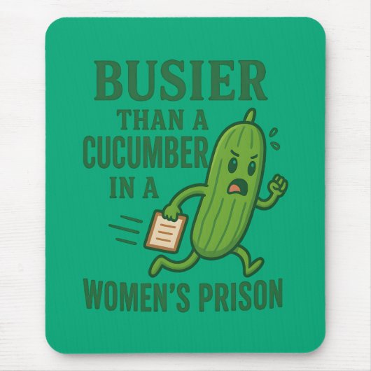 Busier Than a Cucumber In A Women’s Prison Funny マウスパッド (正面)