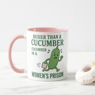 Busier Than a Cucumber in a Women’s Prison Mug マグカップ