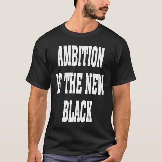 Business Casual Dress Ambition Is The New Black Ba Tシャツ (正面)
