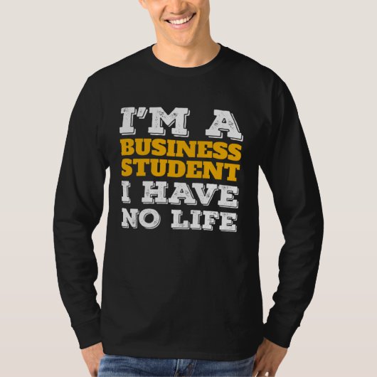 Business Student I m a Business Student I ve No Li Tシャツ (正面)