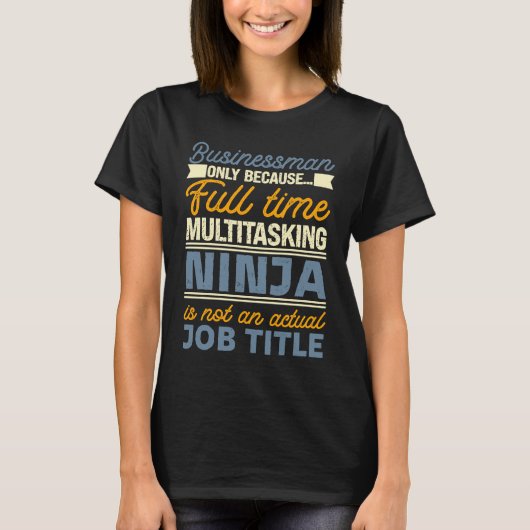 Businessman As Long As Full Time Multitasking Ninj Tシャツ (正面)