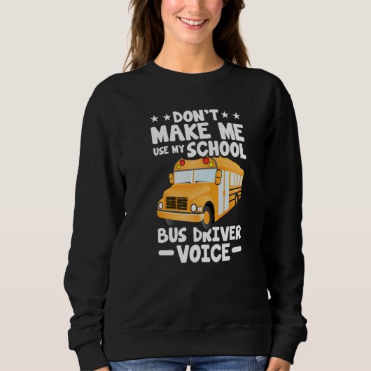 Busman  Don't Make Me Use My School Bus Driver Voi スウェットシャツ (正面)