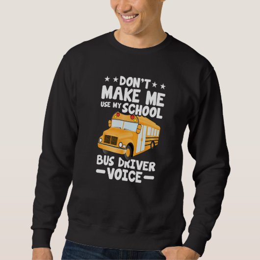 Busman  Don't Make Me Use My School Bus Driver Voi スウェットシャツ (正面)