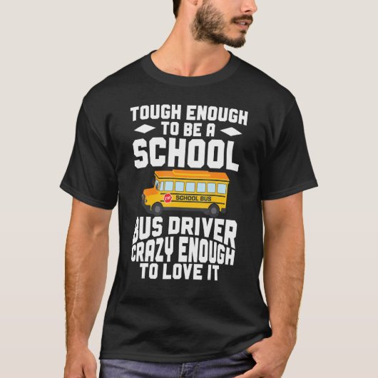 Busman   Tough Enough To Be A School Bus Driver Tシャツ (正面)