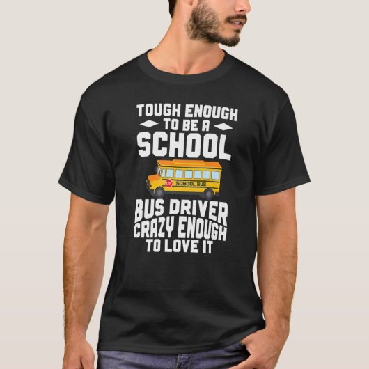 Busman  Tough Enough To Be A School Bus Driver Tシャツ (正面)
