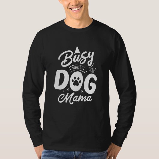 Busy Being A Dog Mama  Dog Mom Humor Puppy Dog Tシャツ (正面)