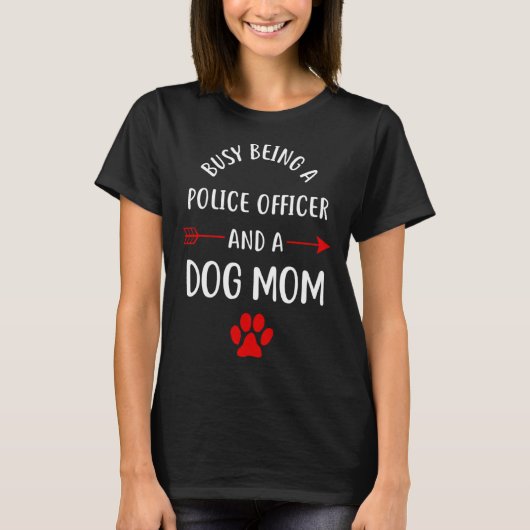 Busy Being A Police Officer And A Dog Mom Tシャツ (正面)