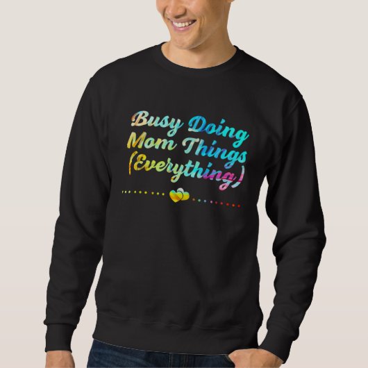Busy Doing Mom Things Everything Sayings Mother Qu スウェットシャツ (正面)