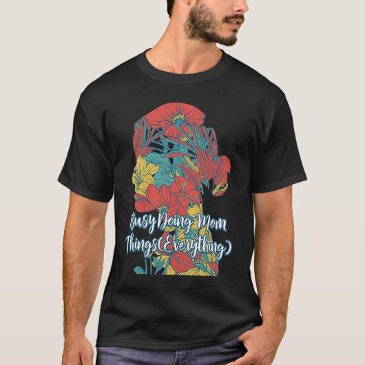 Busy Doing Mom Things Everything Sayings Mother Qu Tシャツ (正面)
