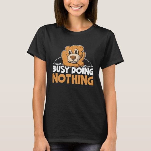 Busy Doing Nothing Bear Lover Wildlife Animal Bear Tシャツ (正面)