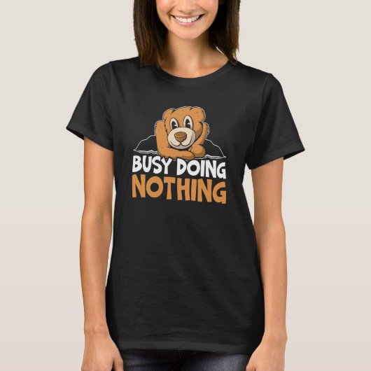 Busy Doing Nothing Bear Wildlife Animal Bear Tシャツ (正面)