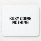 Busy Doing Nothing Funny Quote Saying Novelty マウスパッド (正面)