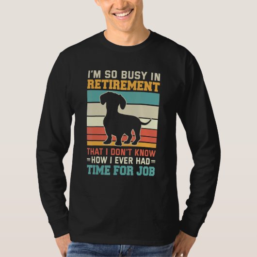 Busy In Retirement  Dog  Dachshund Dog Retirement Tシャツ (正面)