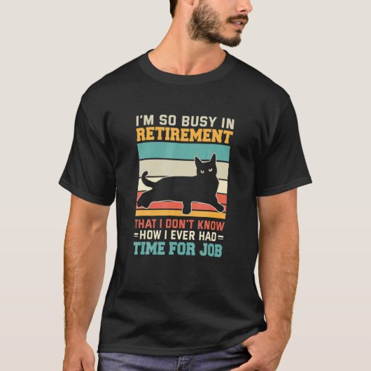 Busy In Retirement Retired Cat  Kitten Cat Retirem Tシャツ (正面)