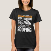 But 99 Of The Time I m Thinking About Roofing Roof Tシャツ (正面)