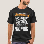 But 99 Of The Time I m Thinking About Roofing Roof Tシャツ (正面)