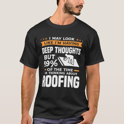 But 99 Of The Time I m Thinking About Roofing Roof Tシャツ (正面)