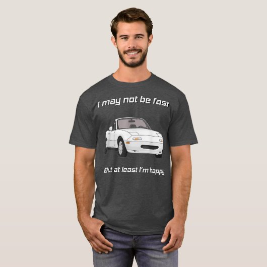 But at least Im happy Happy Miata Tシャツ (正面フル)