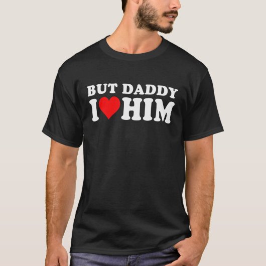 But Daddy I Love Him  Cool Quote Saying 1 Tシャツ (正面)