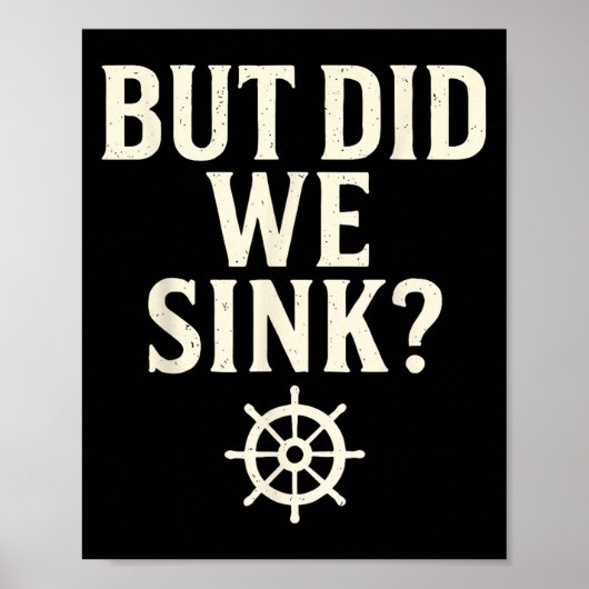 But Did We Sink Funny Boating Captain Sailor Saili ポスター (正面)