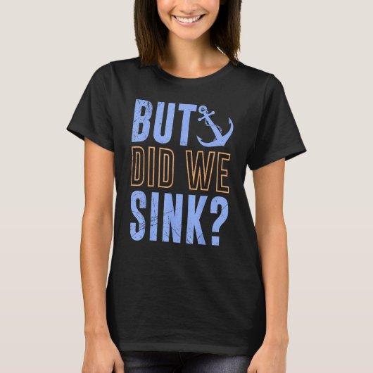 But Did We Sink Nautical with Boats Ships Anchors Tシャツ (正面)