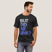 But did we sink sailing nautical Ship Cruise Ocean Tシャツ (正面フル)