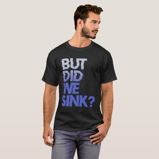 But did we sink sailing nautical Ship Cruise Ocean Tシャツ (正面フル)