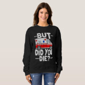 But Did You Die Funny Paramedic Medic Emergency EM スウェットシャツ (正面フル)