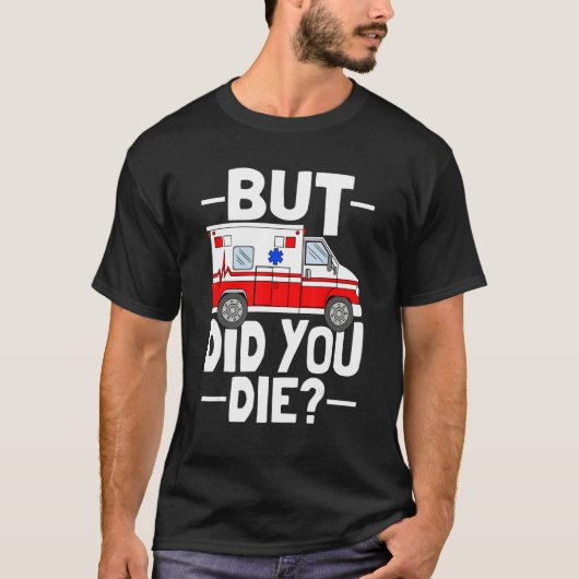 But Did You Die Funny Paramedic Medic Emergency EM Tシャツ (正面)