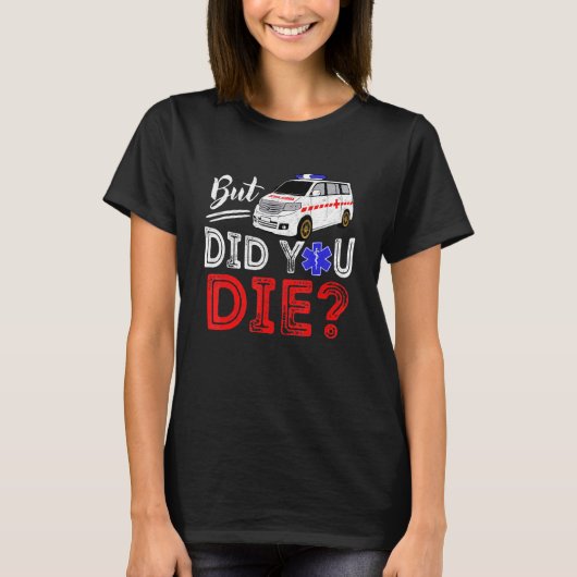 But Did You Die Funny Retro EMT Paramedic Medic Em Tシャツ (正面)