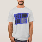 But did you die- graphic  tシャツ (正面)