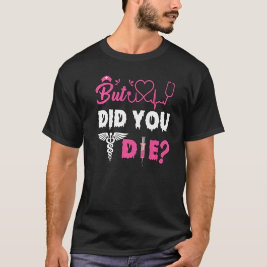 BUT DID YOU DIE NURSE   Tシャツ (正面)