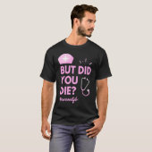 But Did You Die Nurselife Nursing  Nurse Tシャツ (正面フル)