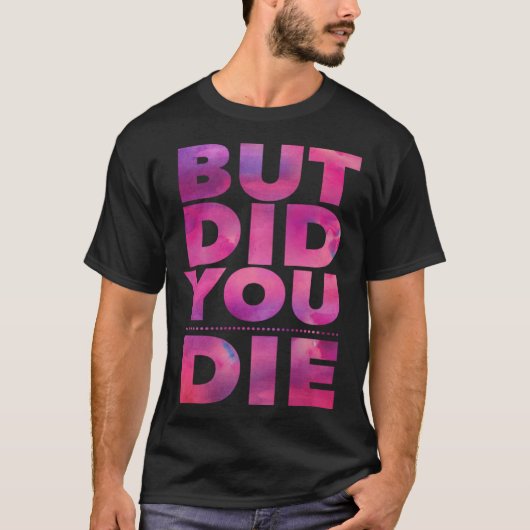 But Did You Die Womens Workout Excercise Gym Yoga  Tシャツ (正面)