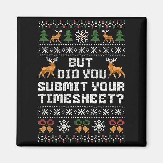 But Did You Submit Your Timesheet Funny Ugly Chris マグネット (正面)