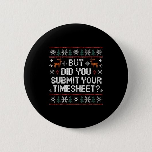 But Did You Submit Your Timesheet Ugly Christmas  缶バッジ (正面)