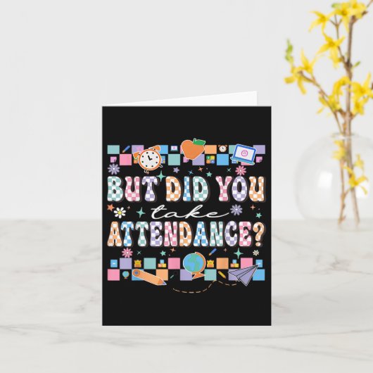 But Did You Take Attendance Funny Teacher Back To  カード (黄色い花)