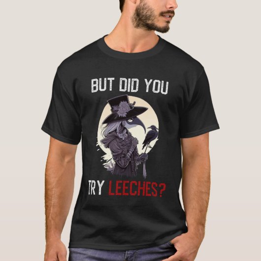 But Did You Try Leeches Female Plague Doctor Horr Tシャツ (正面)