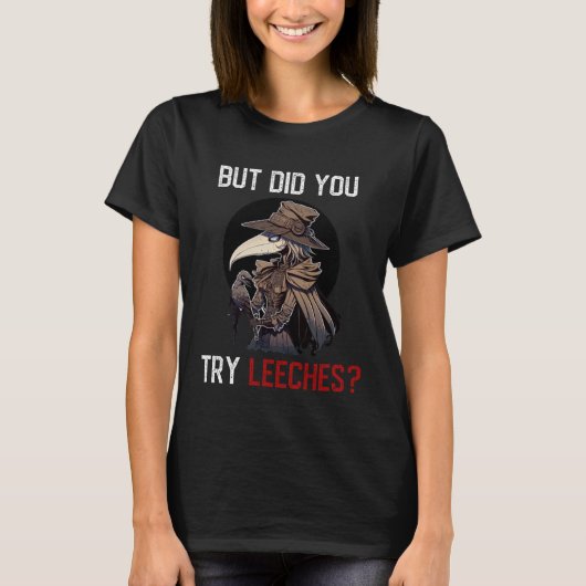 But Did You Try Leeches  Female Plague Doctor Medi Tシャツ (正面)