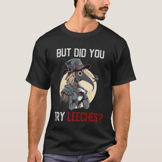 But Did You Try Leeches  Female Plague Doctor Medi Tシャツ (正面)