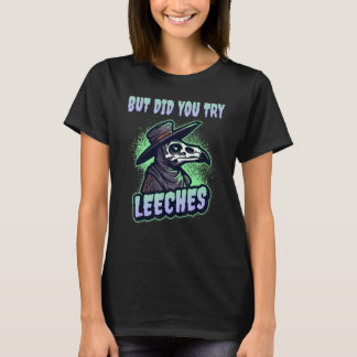But Did You Try Leeches Plague Doctor Middle Age M Tシャツ