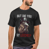 But Did You Try Leeches Plague Doctor Tシャツ (正面)