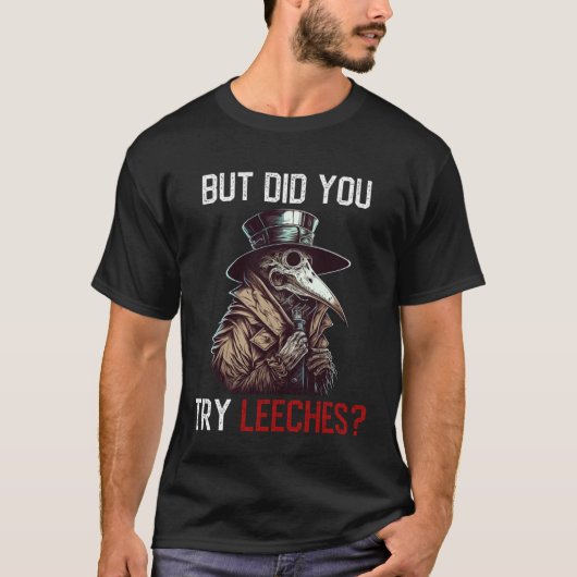 But Did You Try Leeches Plague Doctor Tシャツ (正面)