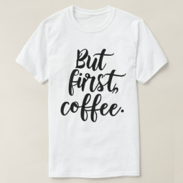 But First Coffee | おしゃれなモダンスクリプトのタイポグラフィデザイン Tシャツ